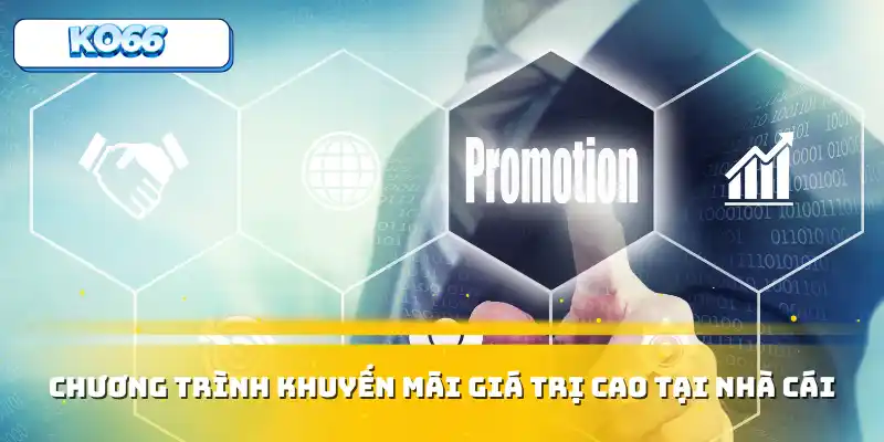 Chương trình khuyến mãi giá trị cao tại nhà cái