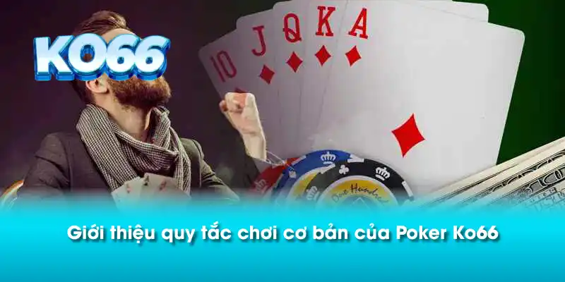 Giới thiệu quy tắc chơi cơ bản của Poker Ko66