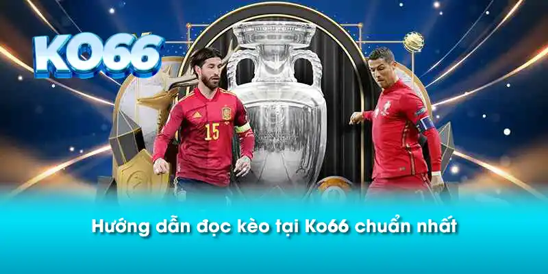 Hướng dẫn đọc kèo tại Ko66 chuẩn nhất