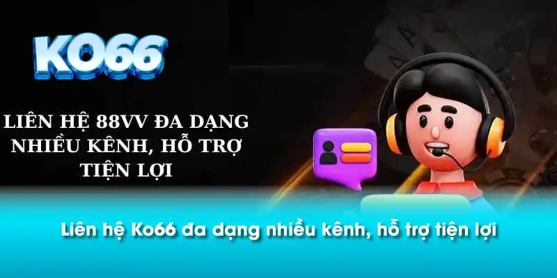 Liên hệ Ko66 đa dạng nhiều kênh, hỗ trợ tiện lợi