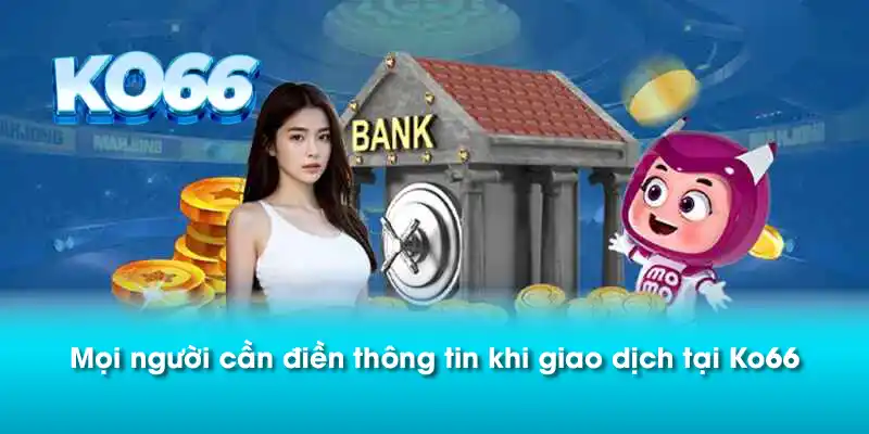Mọi người cần điền thông tin khi giao dịch tại Ko66