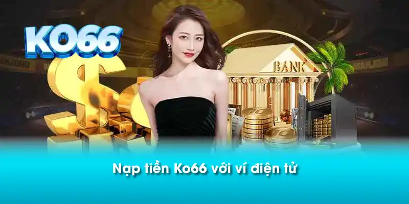 Nạp tiền Ko66 với ví điện tử