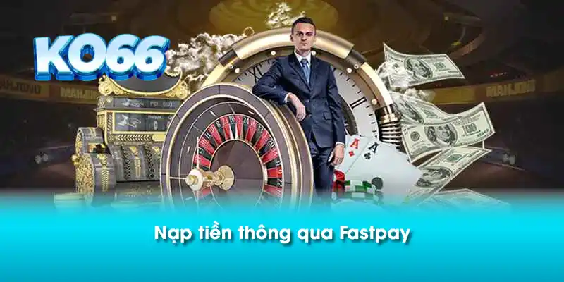 Nạp tiền thông qua Fastpay