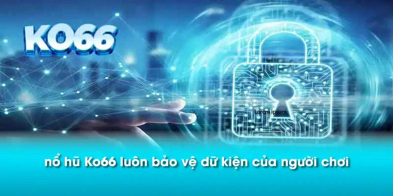nổ hũ Ko66 luôn bảo vệ dữ kiện của người chơi