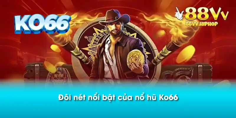 Đôi nét nổi bật của nổ hũ Ko66