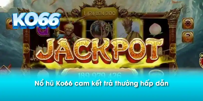 Nổ hũ Ko66 cam kết trả thưởng hấp dẫn