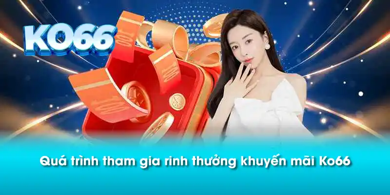 Quá trình tham gia rinh thưởng khuyến mãi Ko66