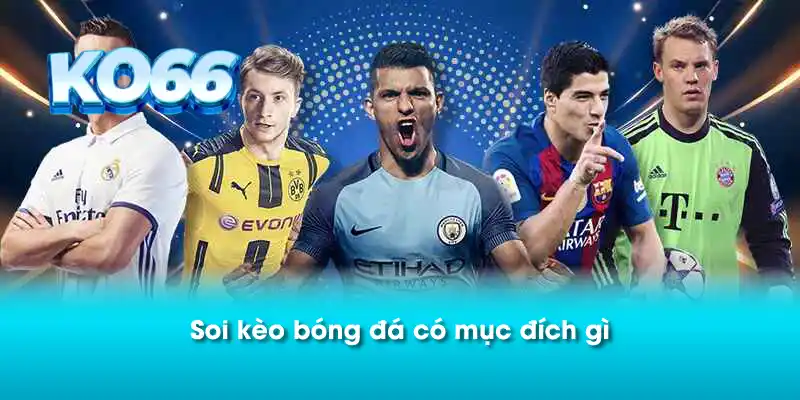 Soi kèo bóng đá có mục đích gì