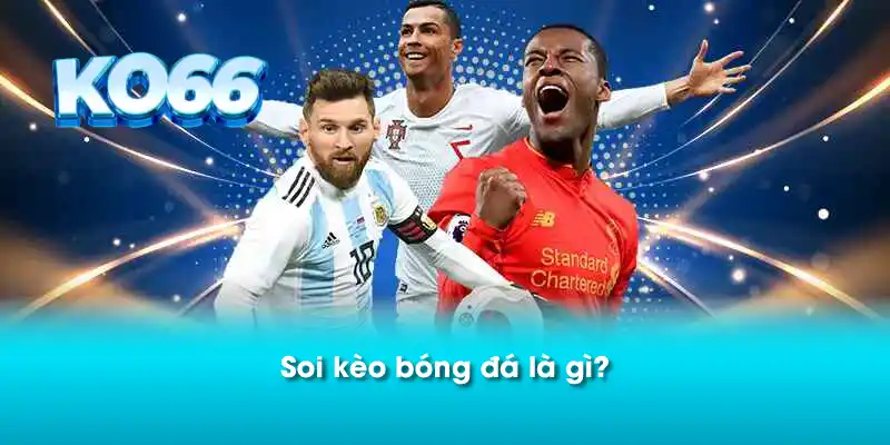 Soi kèo bóng đá là gì? 
