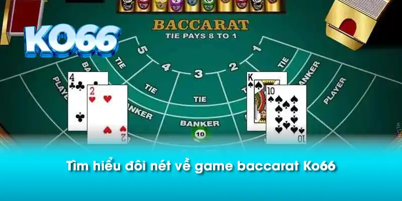 Tìm hiểu đôi nét về game baccarat Ko66