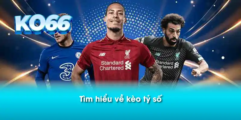 Tìm hiểu về kèo tỷ số